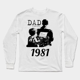 Dad i love you since 1981 Long Sleeve T-Shirt